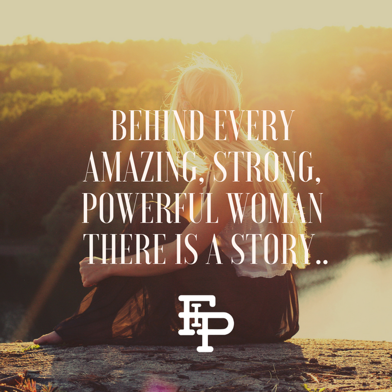 Behind every AMAZING woman there is a story...