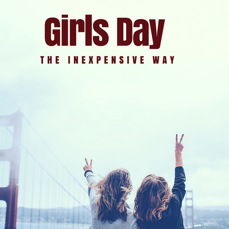 GIRLS DAY THE INEXPENSIVE WAY