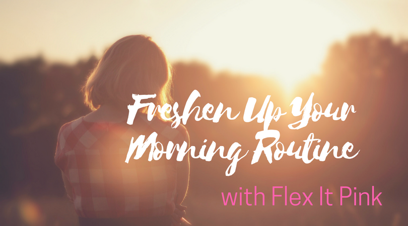 Freshen Up Your Morning Routine – Flex it Pink